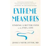 Extreme Measures: Finding a Better Path to the End of Life