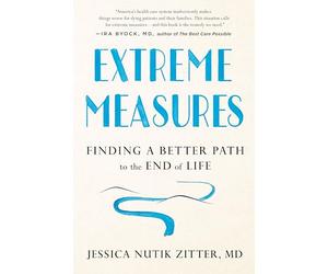 Extreme Measures: Finding a Better Path to the End of Life