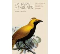 Extreme Measures : The Ecological Energetics of Birds and Mammals