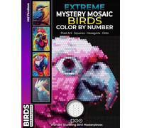Extreme Mystery Mosaic Color by Number Birds: Pixel Art Journey Wonder Stunning Bird Masterpieces Hidden in Mosaic Patterns Squares, Hexagons & for Adults & Teens (Pixelcolorist Quest)