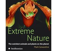 Extreme Nature: The Weirdest Animals and Plants on the Planet