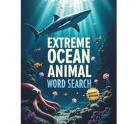 Extreme Ocean Animal Word Search (Second Edition): Explore the Depths with These 50 Fun & Brain-Boosting Puzzles plus 10 Bonus Coloring Pages!