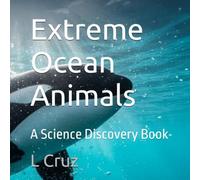 Extreme Ocean Animals: A Science Discovery Book: 3 (Extreme Animals Series)