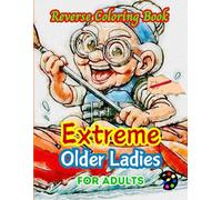 Extreme Older Ladies Reverse Coloring Book For Adults: 34 Beautiful Watercolor Designs | Creativity, Mindfulness, Meditation, Relaxation, Anti-stress Coloring