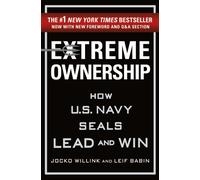 Extreme Ownership : How U.S. Navy Seals Lead and Win