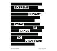 Extreme Privacy: What It Takes to Disappear