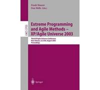 Extreme Programming and Agile Methods - XP/Agile Universe 2003: Third XP and Second Agile Universe Conference, New Orleans, LA, USA, August 10-13, 2003, Proceedings
