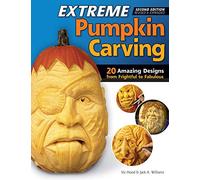 Extreme Pumpkin Carving, Second Edition Revised and Expanded: 20 Amazing Designs from Frightful to Fabulous (Fox Chapel Publishing) How to Use Relief-Carving Techniques to Create Realistic Features