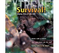 Extreme Science: Survival!: Staying Alive in the Wild