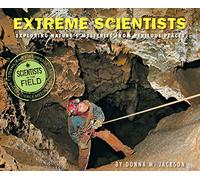Extreme Scientists: Exploring Nature's Mysteries from Perilous Places (Scientists in the Field)