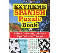 EXTREME - SPANISH Puzzle Book: Relleno De Palabra, Laberinto Sopa De Letras Y Sudoku.: 1 (150 PERPLEXING PUZZLES IN SPANISH!)