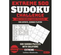 Extreme Sudoku: 500 Brutally Hard Puzzles for Experts - Classic Game for Adults: Strengthen Focus, Train Your Brain: A Mind-Bending Challenge for Hardcore Sudoku Solvers