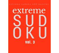 EXTREME SUDOKU Volume 3: Extreme Sudoku: 400 sudoku extreme puzzles, sudoku very hard level for difficult sudoku puzzle enthusiasts (sudoku diabolical, sudoku evil, killer sudoku)
