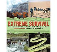 Extreme Survival: An Adventurer's Guide to the World's Most Dangerous Places