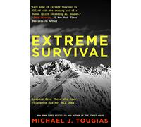 Extreme Survival: Lessons from Those Who Have Triumphed Against All Odds (Survival Stories, True Stories)