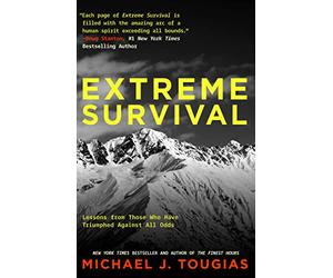 Extreme Survival: Lessons from Those Who Have Triumphed Against All Odds (Survival Stories, True Stories)