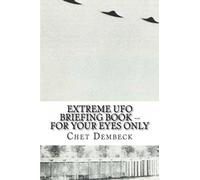 Extreme UFO Briefing Book -- For Your Eyes Only