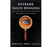 Extreme Value Hedging: How Activist Hedge Fund Managers Are Taking on the World