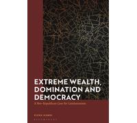 Extreme Wealth, Domination and Democracy : A Neo-Republican Case for Limitarianism