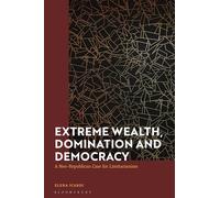 Extreme Wealth, Domination and Democracy: A Neo-Republican Case for Limitarianism
