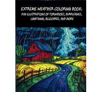 Extreme Weather Coloring Book: Fun Illustrations of Tornadoes, Hurricanes, Lightning, Blizzards, and More