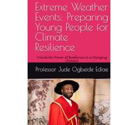 Extreme Weather Events: Preparing Young People for Climate Resilience: Unlock the Power of Resilience in a Changing Climate!