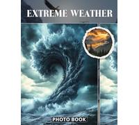 Extreme Weather Photo Book: Storm And Extreme Weather Photography Showing Lightning Clouds Wind And Powerful Natural Events In Real Raw Nature Images