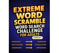 Extreme Word Scramble Word Search Challenge For Adults: Large-Print Word Jumbles with a Twist-Unscramble, Solve, and Master 100 Challenging Puzzles