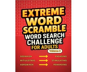 Extreme Word Scramble Word Search Challenge for Adults: Volume 3 Brings Another 100 Tough Anagram Puzzles to Give Your Brain a Workout
