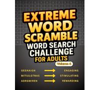 Extreme Word Scramble Word Search Challenge for Adults Volume 4: 100 Tough Word Scramble Searches for Serious Solvers