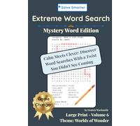 Extreme Word Search Mystery Word Edition Vol. 6: Explore Nature, Culture, Myth, Magic, and Time Travel-With One Mystery Word per Puzzle and 90° Word ... (Solve Smarter: Extreme Search Series)