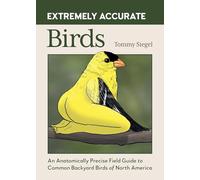 Extremely Accurate Birds: An Anatomically Precise Field Guide to Common Backyard Birds of North America