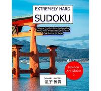 Extremely Hard Sudoku (Japanese Art Edition 3): 75 Large Print Font Puzzles Book For Killing Time And Building Brain Cells (One Puzzle Per Page)