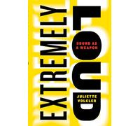 Extremely Loud : Sound as a Weapon
