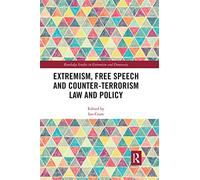 Extremism, Free Speech and Counter-Terrorism Law and Policy (Routledge Studies in Extremism and Democracy)