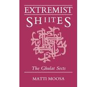 Extremist Shi'ites: The Ghulat Sects (Contemporary Issues in the Middle East)
