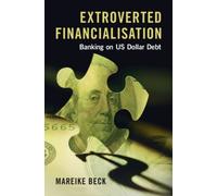 Extroverted Financialisation : Banking on US Dollar Debt