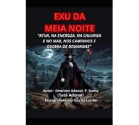 EXU DA MEIA NOITE: “ATUA, NA ENCRUZA, NA CALUNGA E NO MAR, NOS CAMINHOS E QUEBRA DE DEMANDAS”