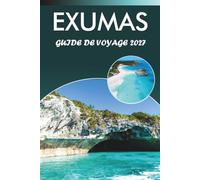 EXUMAS GUIDE DE VOYAGE 2026-2027: Big Major Cay, Grotte Thunderball, Blue Holes, excursion d'une journée à George Town, et conseils pour la restauration locale