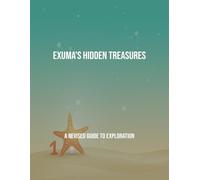 Exuma'S Hidden Treasures: A Revised Guide To Exploration