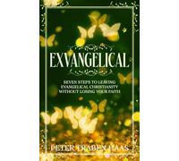 Exvangelical: Seven Steps to Leaving Evangelical Christianity Without Losing Your Faith