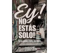 Ey! no estas solo!: si no podes mas, lee esto