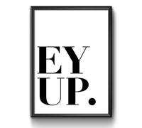 Ey up Funny Yorkshire Hello Greeting Welcome sign Framed/Unframed Home Student Dorm Wall Art Print Poster Home DŽcor A4 and A3 (A3 Framed - Black Frame)