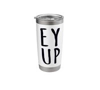 EY UP Northerners Greeting Yorkshire Dialect Funny Saying Stainless Steel Insulated Tumbler