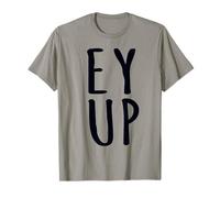 EY UP Northerners Greeting Yorkshire Dialect Funny Saying T-Shirt