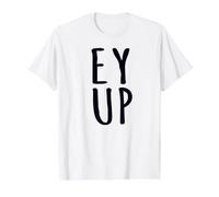 EY UP Northerners Greeting Yorkshire Dialect Funny Saying Value Graphic T-Shirt, Men, White, S
