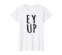 EY UP Northerners Greeting Yorkshire Dialect Funny Saying Value Graphic T-Shirt, Women, White, XS