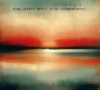 EYAL LOVETT - WHERE DO WE GO FROM HERE?