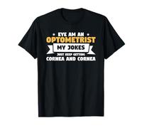 Eye Am An Optometrist My Jokes Just Keep Getting Cornea T-Shirt