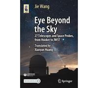 Eye Beyond the Sky: 27 Telescopes and Space Probes, from Hooker to JWST (Astronomers' Universe)